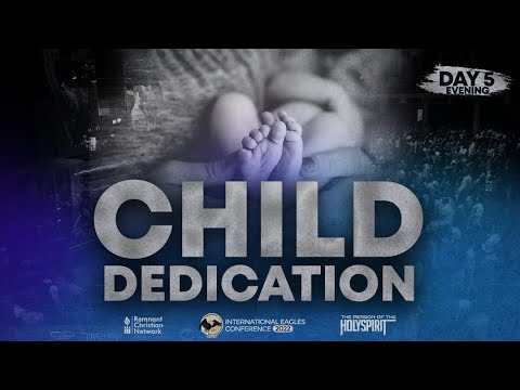 CHILD DEDICATION || IEC DAY 5 || EVENING SESSION || 27TH MAY 2022