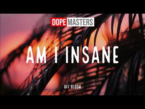 Off Bloom - Am I Insane? (Audio)