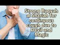 Strong Ruqyah Al Shariah For Continuous Cough Due To Devil And Magic