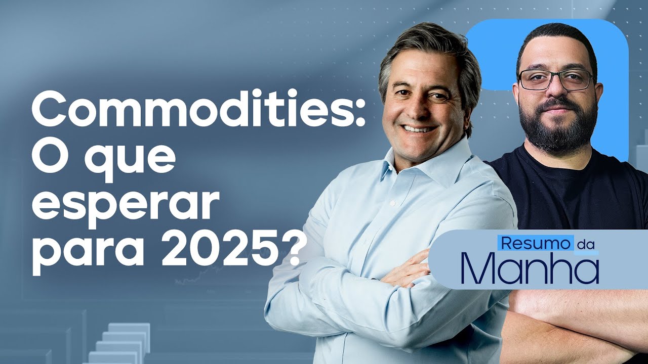 🔴 25/10/2024 Commodities: O que esperar para 2025? | Resumo da Manhã