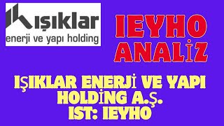 #IEYO HİSSE ANALİZ IŞIKLAR ENERJİ VE YAPI HOLDİNG A.Ş. IST: IEYHO BORSA YORUM
