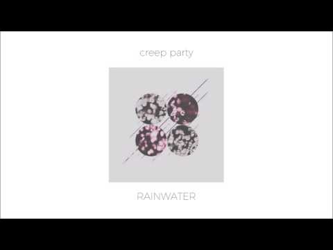 Creep Party - Rainwater