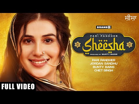 SHEESHA : Pari Pandher | Jordan Sandhu | Bunty Bains | Chet Singh | Latest Punjabi Songs 2021