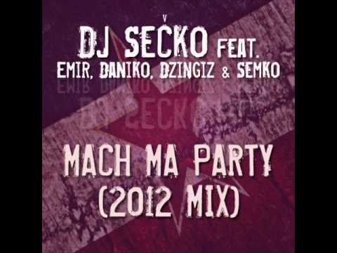 DJ Secko feat. Emir,DaNiko,Dzingiz & Semko - Mach ma Party (2012 MIX)