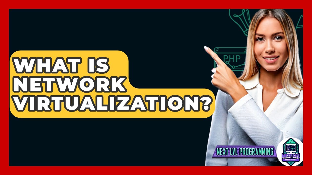 What Is Network Virtualization? - Next LVL Programming