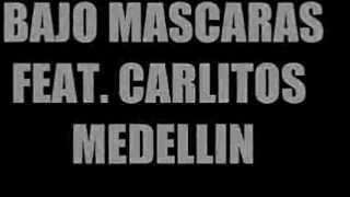 BAJO MASCARAS FEAT. CARLITOS MEDELLIN..