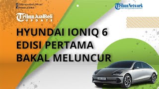 Hyundai Ioniq 6 Edisi Pertama Bakal Meluncur, Dibanderol Tembus Rp 1 Miliar, Intip Spesifik