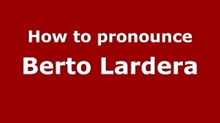 How to pronounce Berto Lardera