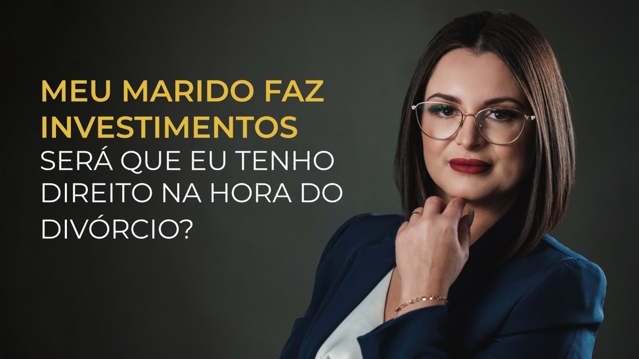 Meu marido faz investimentos, será que eu tenho direito na hora do divórcio?