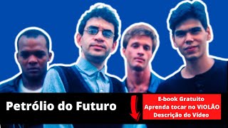 Petróleo do Futuro -Legião Urbana- Letra e Cifra -Aprenda a Tocar no Violão [Passo -a- Passo]