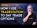 How I Use TradeStation to Day Trade Options