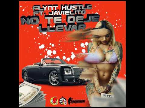 FLYNT HUSTLE FT. JAVIELITO-NO TE DEJE LLEVAR