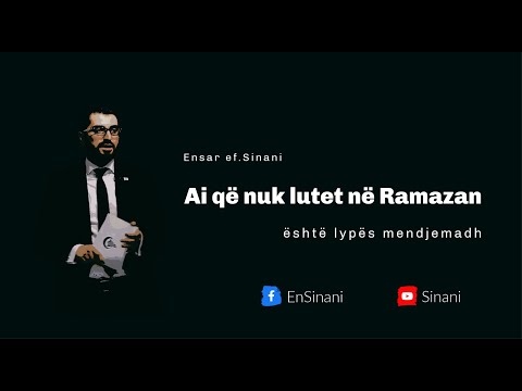 Ai që nuk lutet në Ramazan është lypës mendjemadh - Ensar Sinani