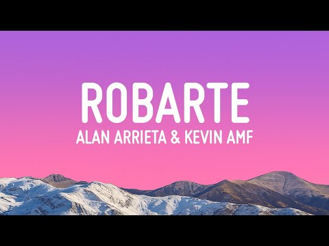 ALAN ARRIETA & KEVIN AMF - Robarte (Letra/Lyrics)