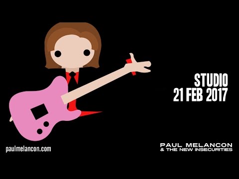 Paul Melancon & the New Insecurities - Studio 21-Feb 2017