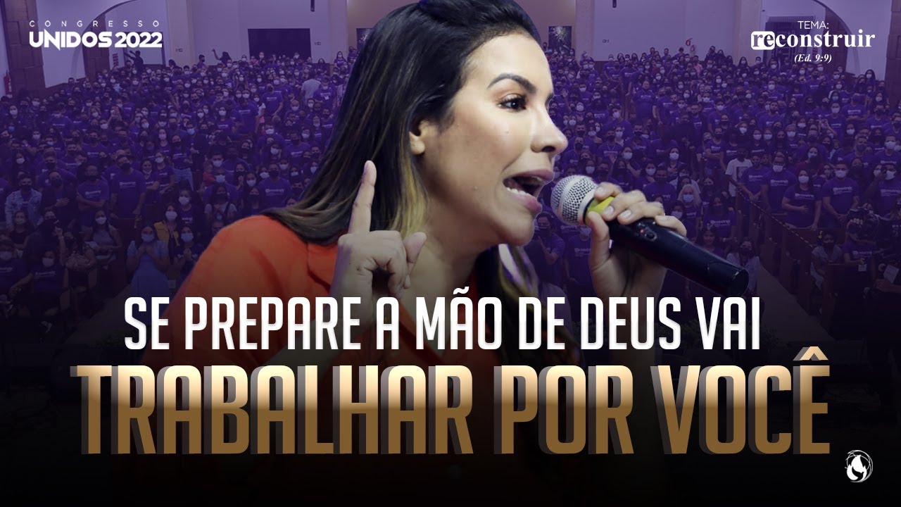 SE PREPARE! A MÃO DE DEUS VAI TRABALHAR POR VOCÊ | GABRIELA LOPES | CONGRESSO UNIDOS 2022