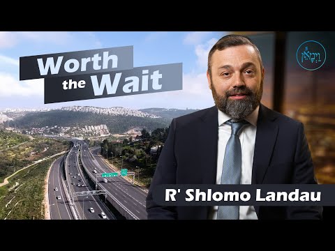 Worth the Wait | Rabbi Shlomo Landau