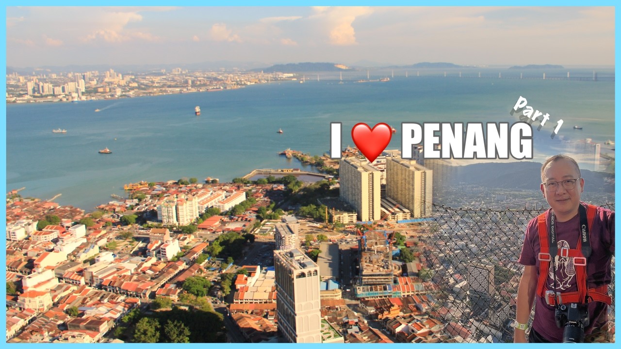 A Short Trip to Penang (Part 1 of 2)