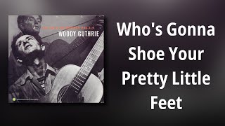 Woody Guthrie // Who&#39;s Gonna Shoe Your Pretty Little Feet