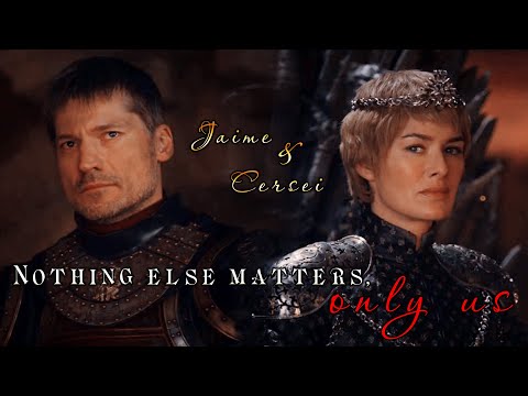 Jaime & Cersei | Nothing else matters, only us