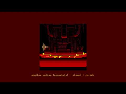 another medium [ undertale ] slowed + reverb