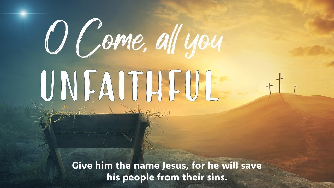 O come, all you unfaithful - Matthew 1:18-25 Pt1