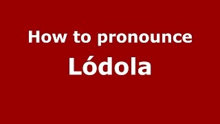 How to pronounce Lódola