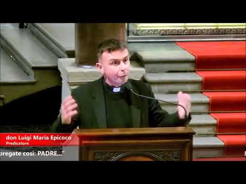 "Voi dunque pregate così: PADRE..." - Don Luigi Maria Epicoco- Quaresima 2024 - (1/3)