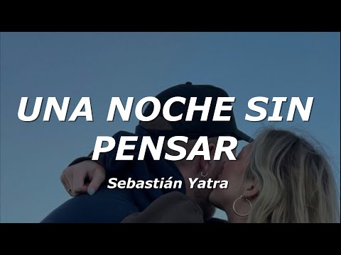 Sebastián Yatra - Una Noche Sin Pensar (Letra/Lyrics)