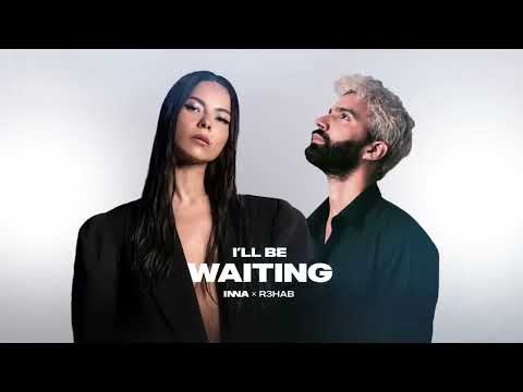 I'll Be Waiting - INNA x R3HAB