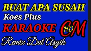 Download lagu BUAT APA SUSAH KOES PLUS, KARAOKE REMIX DUT ASYIK mp3