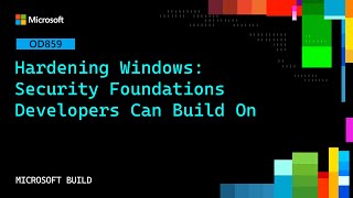 Hardening Windows: Security Foundations Developers Can Build On | OD859