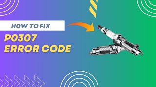 How to Fix P0307 Code - Cylinder 7 Misfire Detected@FourWheelsEmpire