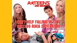 A*Teens - Can&#39;t Help Falling In Love (Gustavo Roca 2024 Remix)
