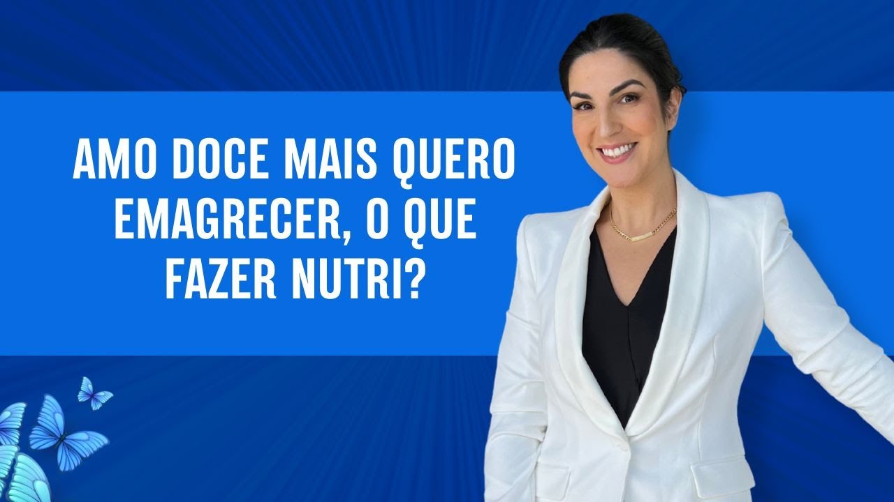 Amo doce mais quero emagrecer, o que fazer nutri?