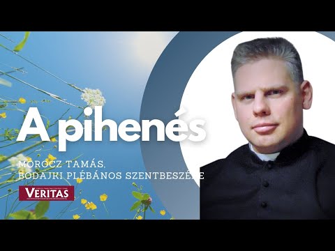 A pihenés. Mórocz Tamás, bodajki plébános szentbeszéde