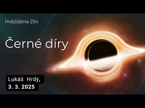 Černé díry - Přednáška 3. 3. 2025 Hvězdárna Zlín