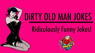Funny Jokes: Dirty Old Man Jokes