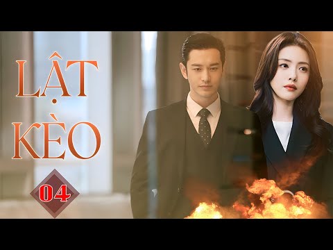 LẬT KÈO TẬP 4 | Phim Bộ Ngôn Tình Hiện Đại Thuyết Minh Trung Quốc Hay Nhất 2023