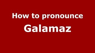 How to pronounce Galamaz