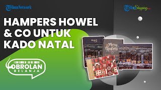 Spesial Natal, Ini 3 Rekomendasi Hampers dari Howel and Co yang Bisa Jadi Referensi