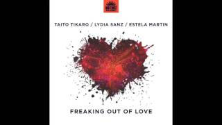 Taito Tikaro,  Lydia Sanz,  Estela Martin - Freaking out of Love - Esteban Lopez & Pedro Pons Remix