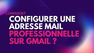 Configurer Gmail pour recevoir ma messagerie Professional.