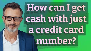 How can I get cash with just a credit card number?