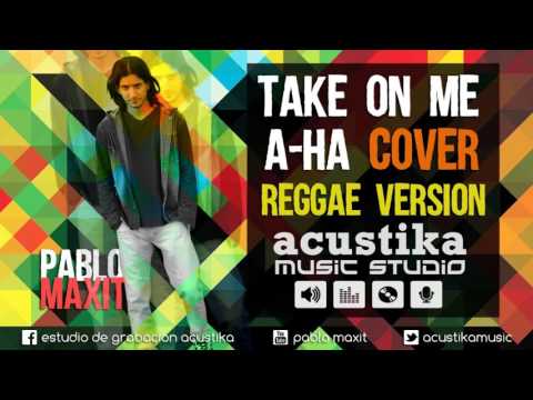 Pablo Maxit & A-ha - Take on me (reggae version)