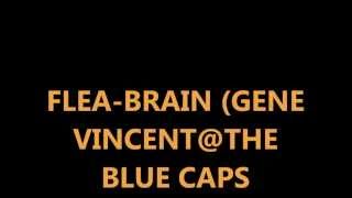 FLEA-BRAIN (GENE VINCENT AND THE BLUE CAPS)
