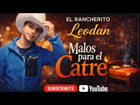 MALOS PARA EL CATRE - EL RANCHERITO LEODAN 
