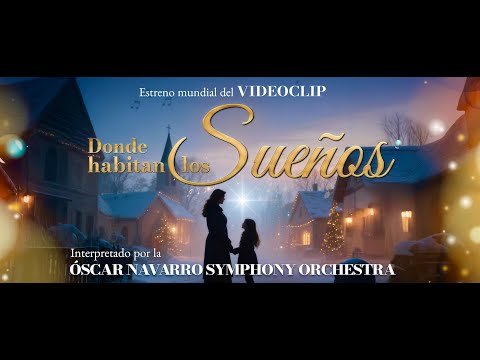 Videoclip “DONDE HABITAN LOS SUEÑOS” - Oscar Navarro Symphony Orchestra