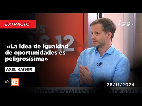 Axel Kaiser «La idea de igualdad de oportunidad es peligrosísima» en Canal 13 por su nuevo libro