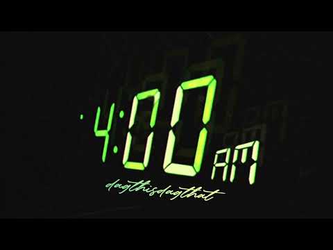 DAGTHISDAGTHAT- 4 AM